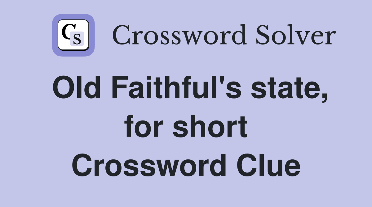 Old Faithful's state, for short Crossword Clue