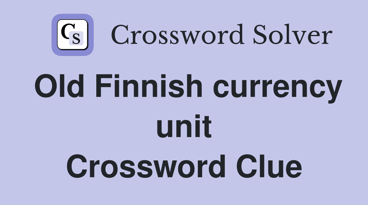 Old Finnish currency unit Crossword Clue