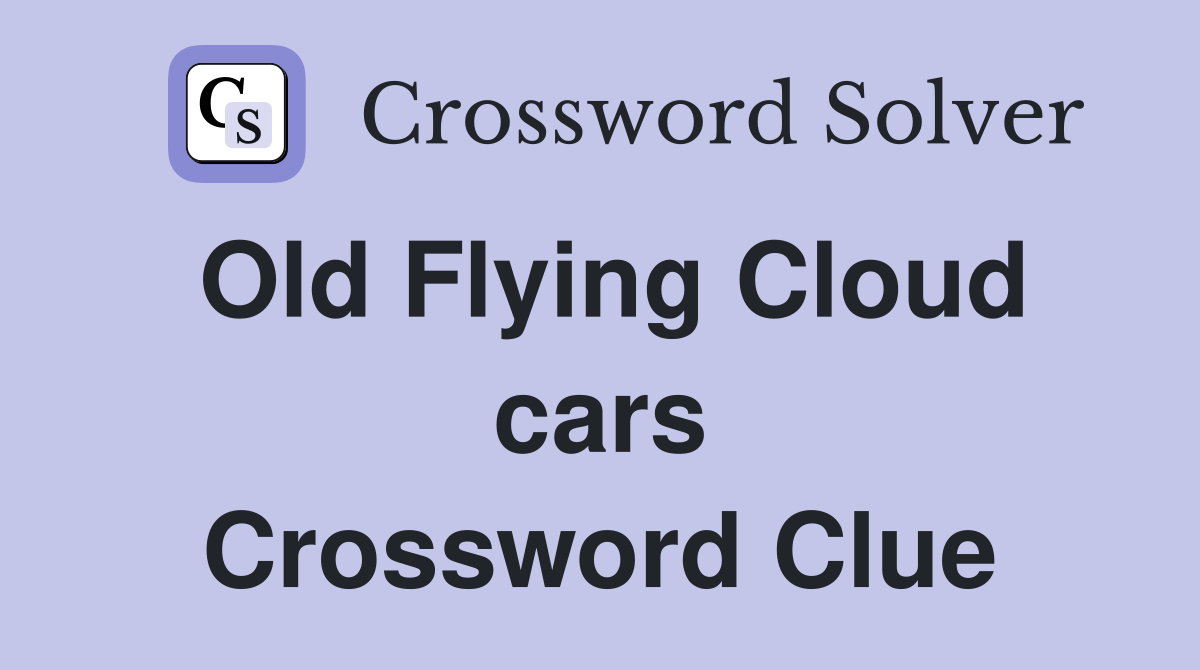 Old Flying Cloud cars Crossword Clue
