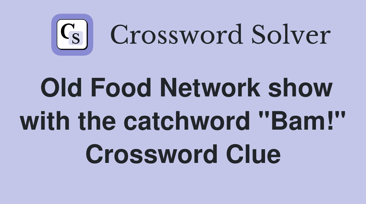 Old Food Network show with the catchword "Bam!" Crossword Clue