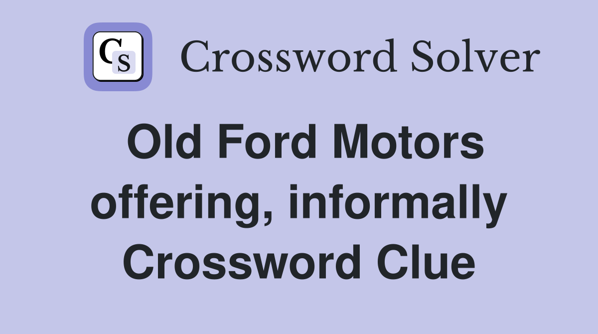 Old Ford Motors offering, informally Crossword Clue