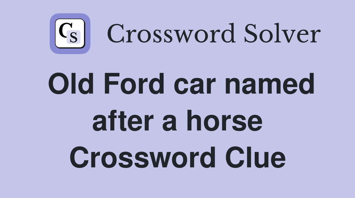 Old Ford car named after a horse Crossword Clue