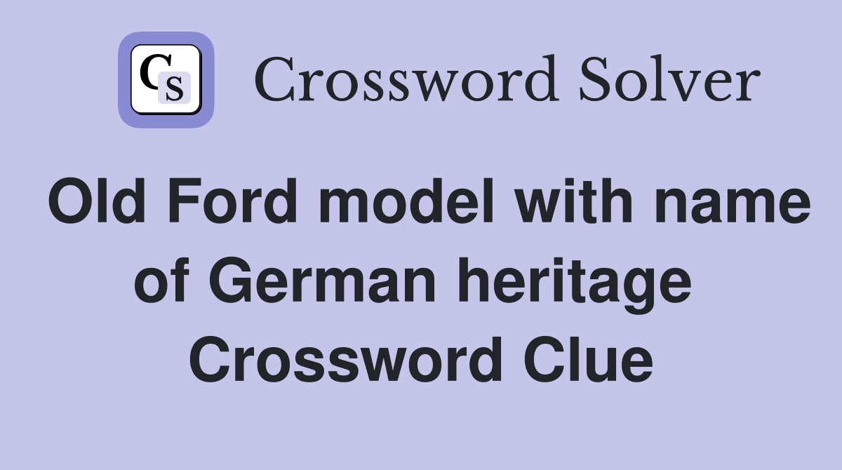 Old Ford model with name of German heritage  Crossword Clue