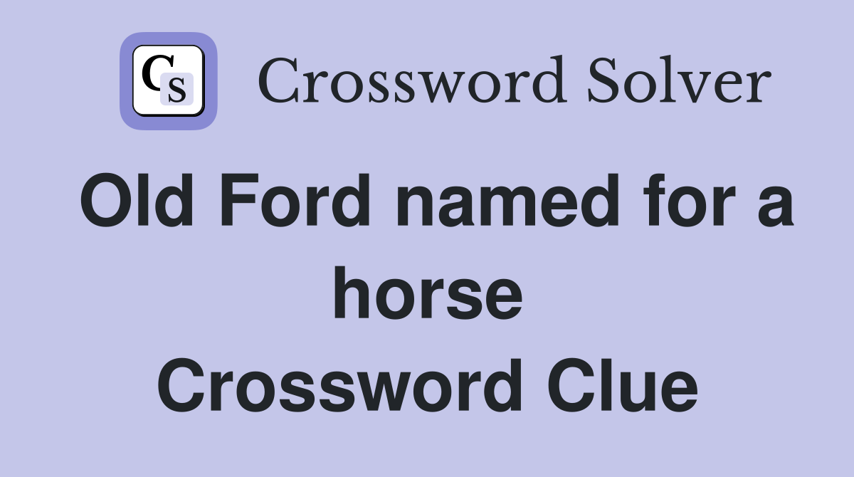 Old Ford named for a horse Crossword Clue