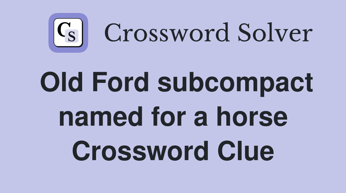 Old Ford subcompact named for a horse Crossword Clue