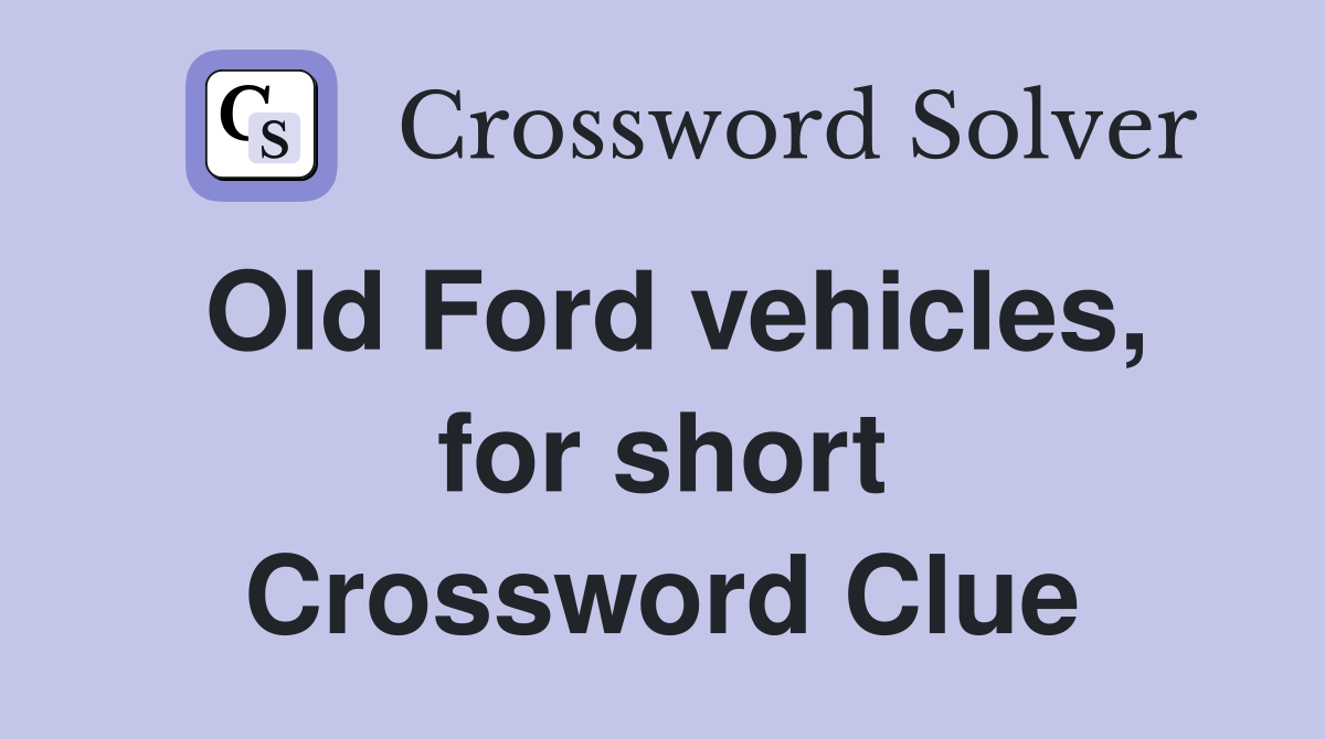 Old Ford vehicles, for short Crossword Clue