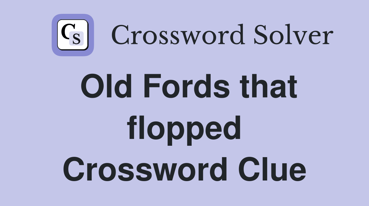Old Fords that flopped Crossword Clue