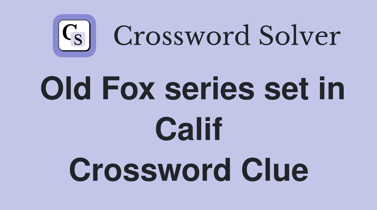 Old Fox series set in Calif Crossword Clue