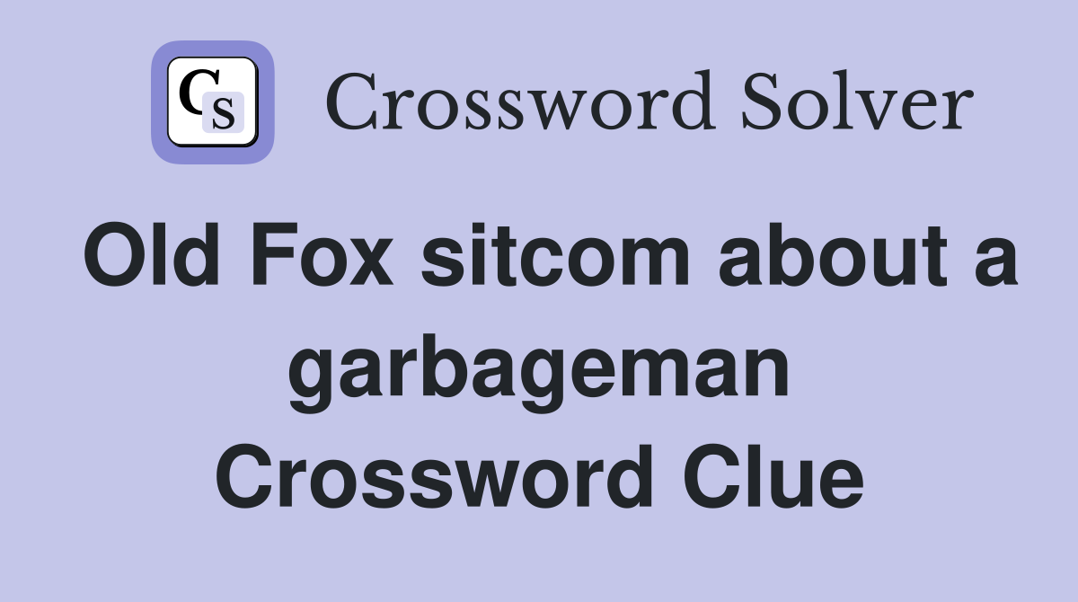 Old Fox sitcom about a garbageman Crossword Clue