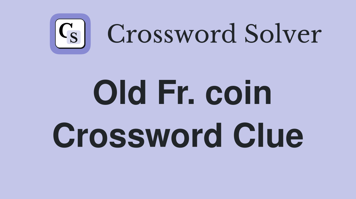 Old Fr. coin Crossword Clue