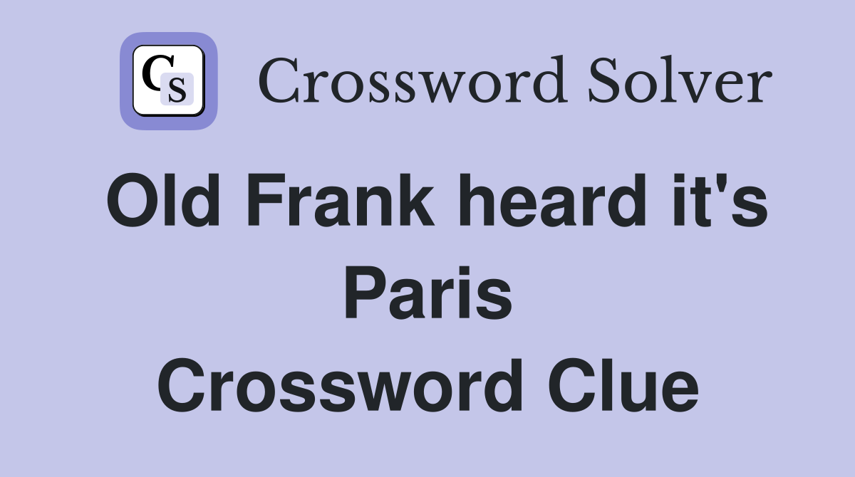 Old Frank heard it's Paris Crossword Clue