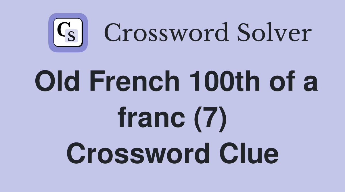Old French 100th of a franc (7) Crossword Clue