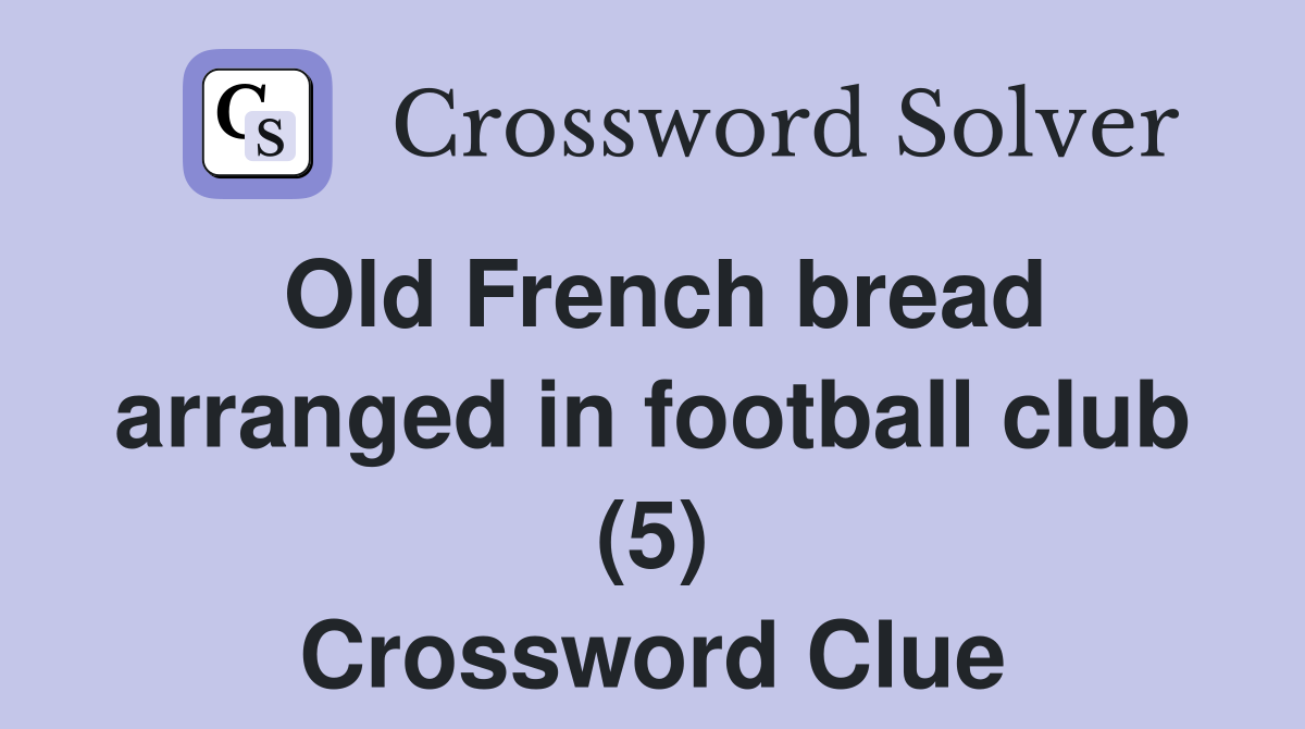Old French bread arranged in football club (5) Crossword Clue