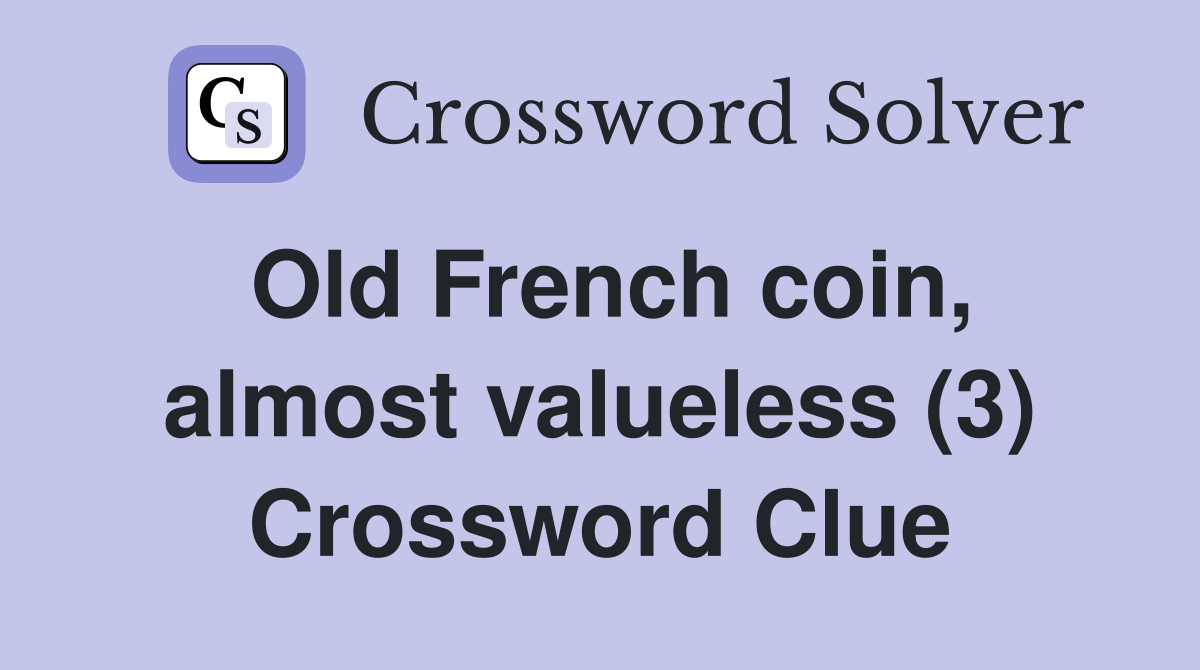 Old French coin, almost valueless (3) Crossword Clue