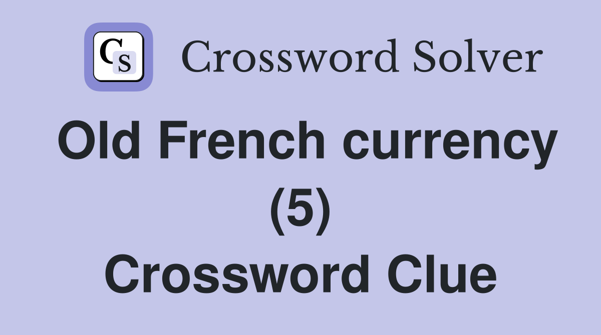 Old French currency (5) Crossword Clue