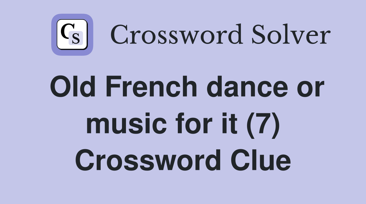 Old French dance or music for it (7) Crossword Clue