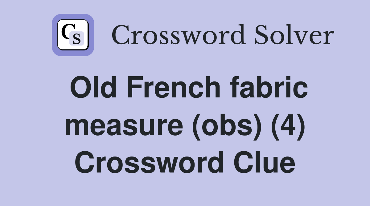 Old French fabric measure (obs) (4) Crossword Clue