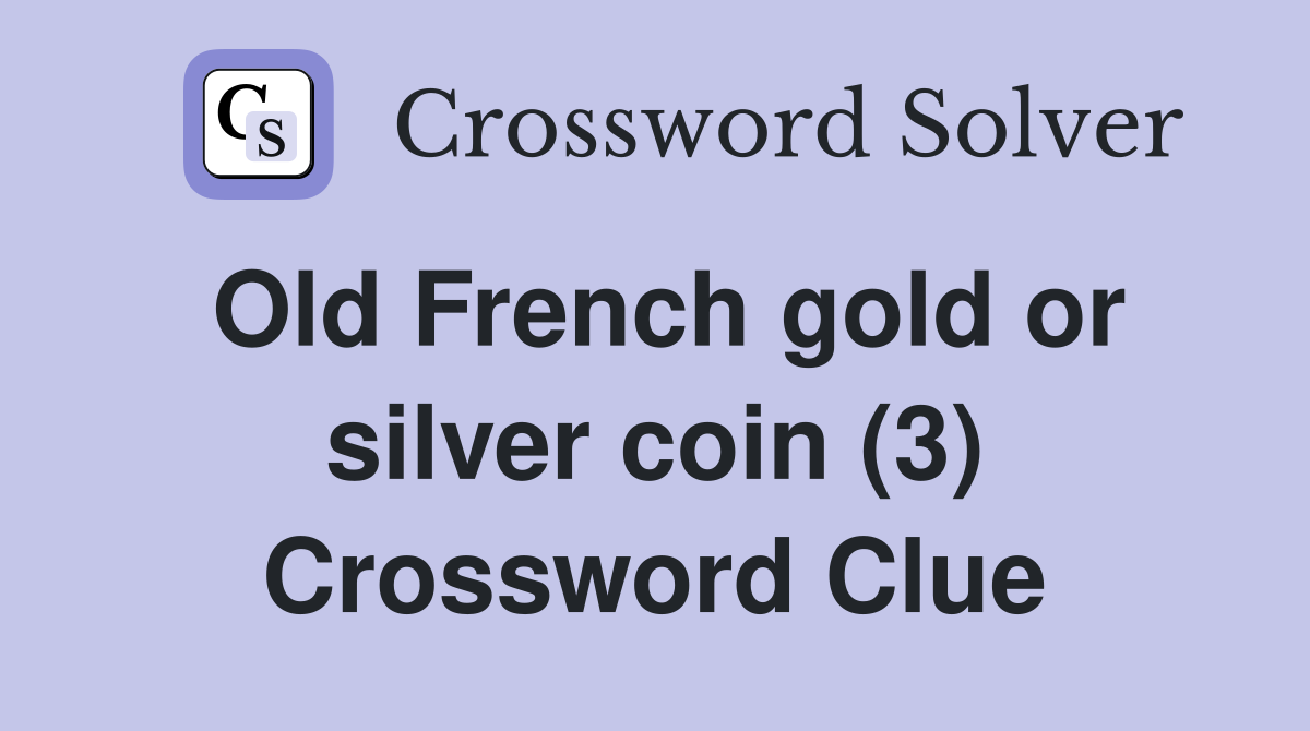 Old French gold or silver coin (3) Crossword Clue