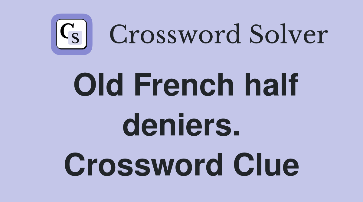 Old French half deniers. Crossword Clue