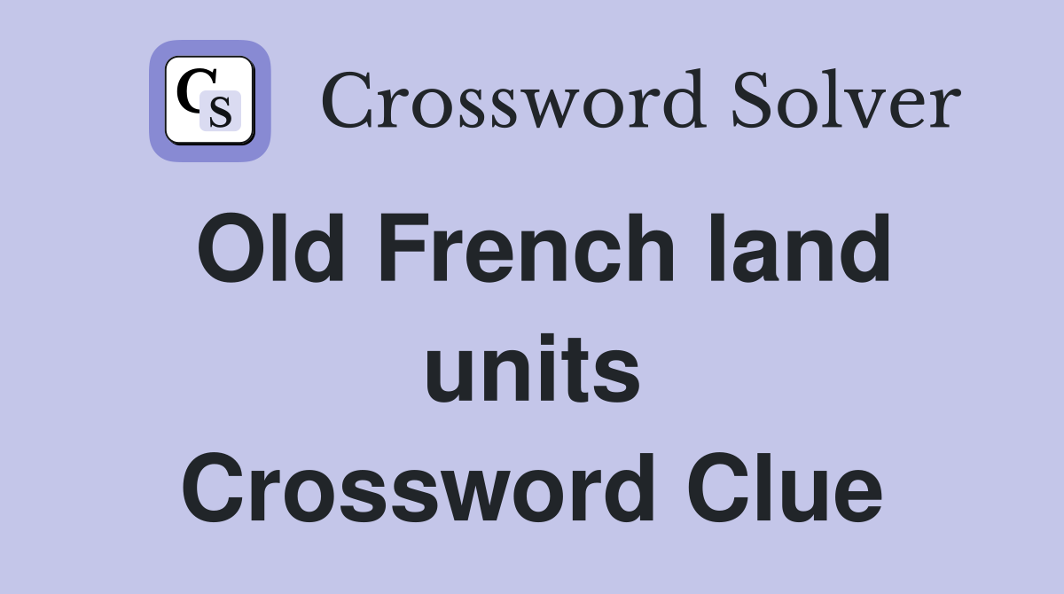 Old French land units Crossword Clue