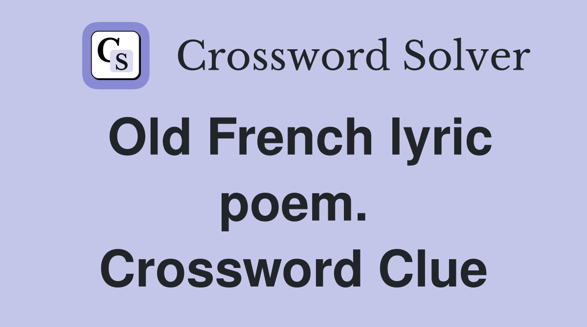 Old French lyric poem. Crossword Clue