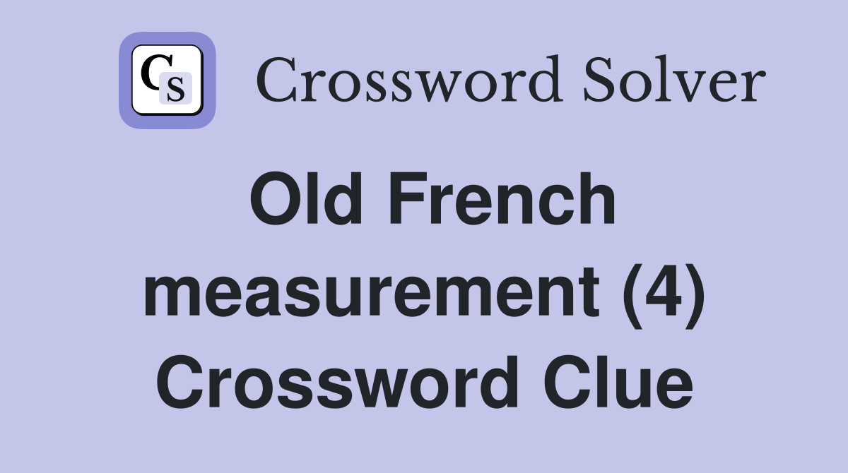 Old French measurement (4) Crossword Clue