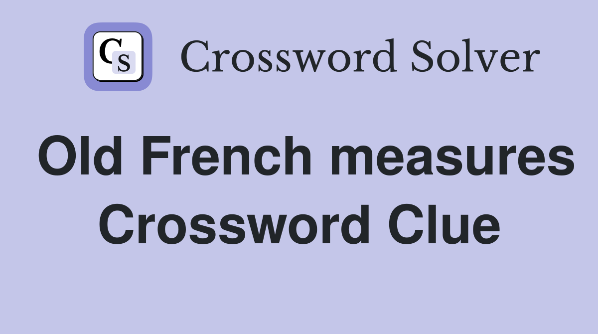Old French measures Crossword Clue