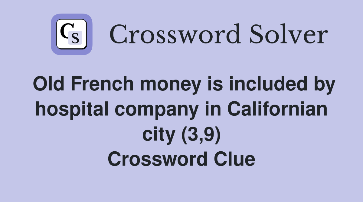 Old French money is included by hospital company in Californian city (3,9) Crossword Clue