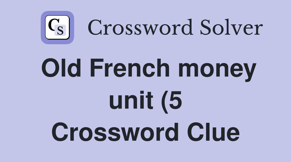 Old French money unit (5) Crossword Clue Answers Crossword Solver Old French money unit (5) Crossword Clue Answers Crossword Solver