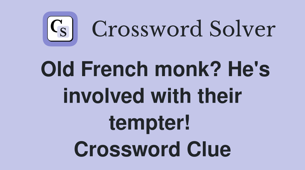 Old French monk? He's involved with their tempter!  Crossword Clue