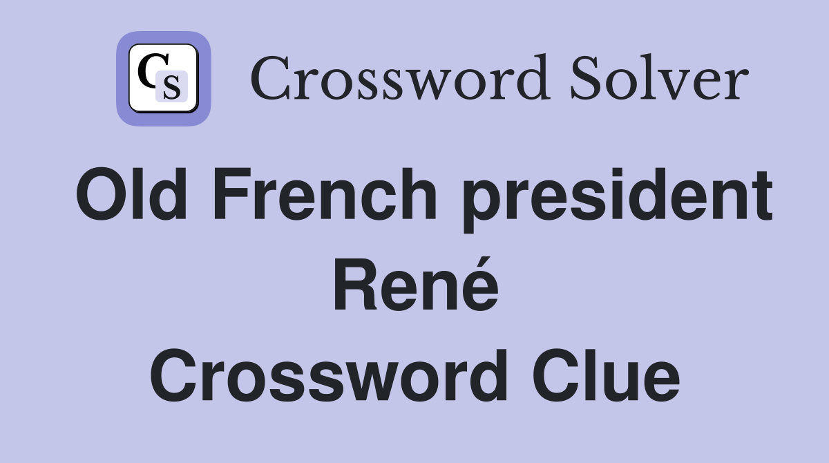Old French president René Crossword Clue