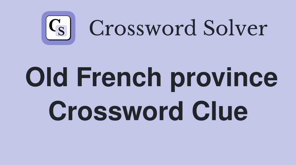 Old French province Crossword Clue