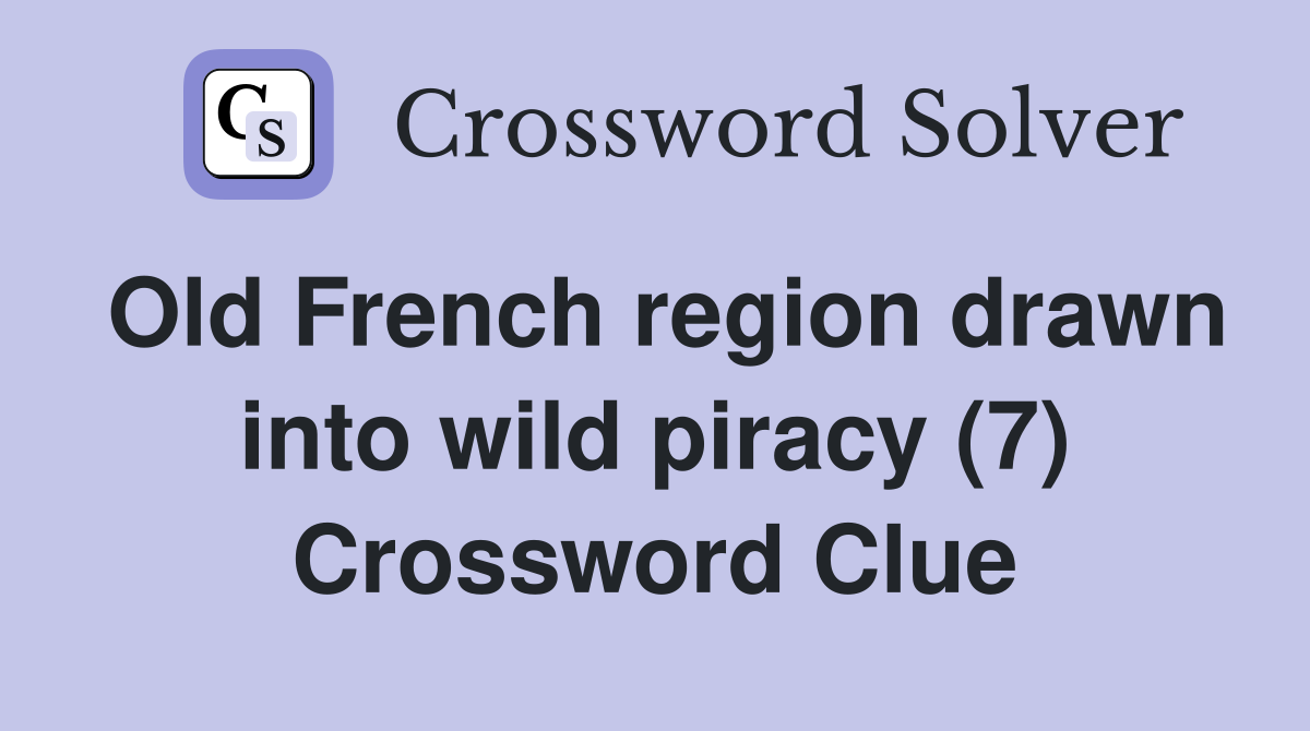 Old French region drawn into wild piracy (7) Crossword Clue