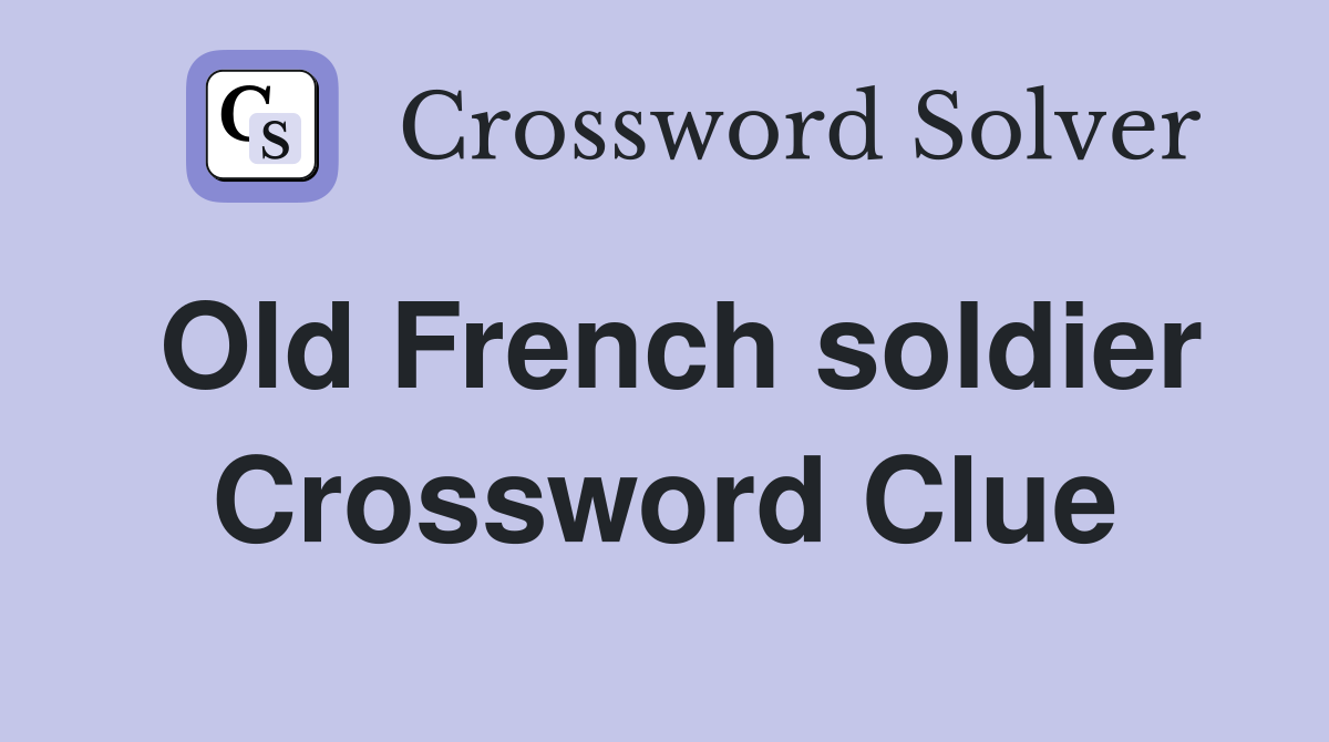 Old French soldier Crossword Clue