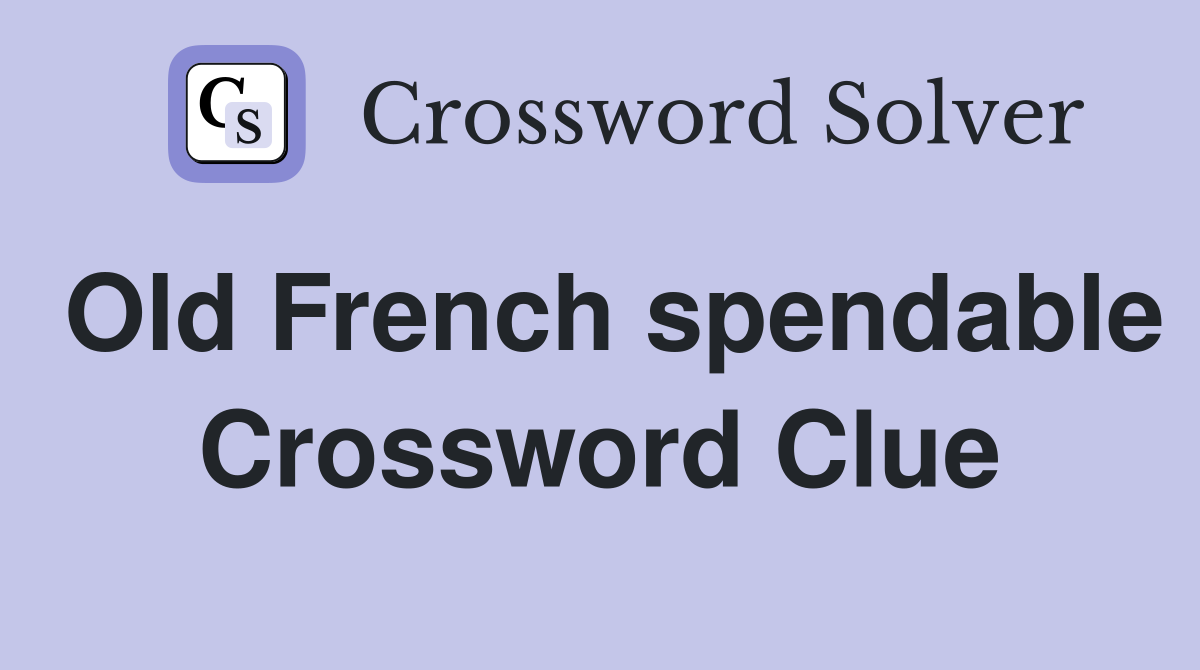 Old French spendable Crossword Clue