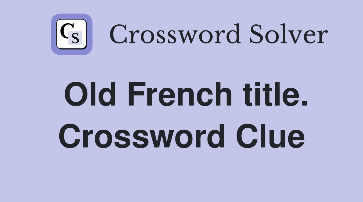 Old French title. Crossword Clue