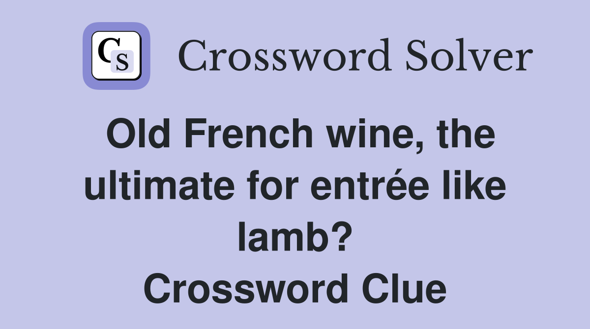 Old French wine, the ultimate for entrée like lamb? Crossword Clue