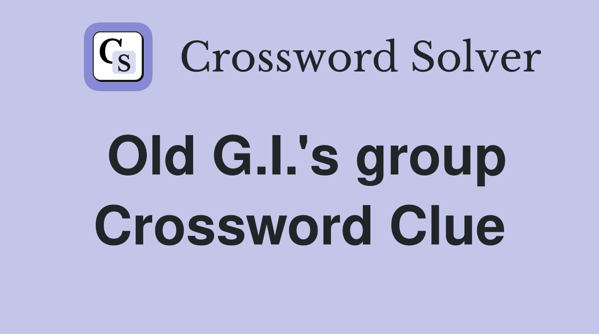 Old G.I.'s group Crossword Clue