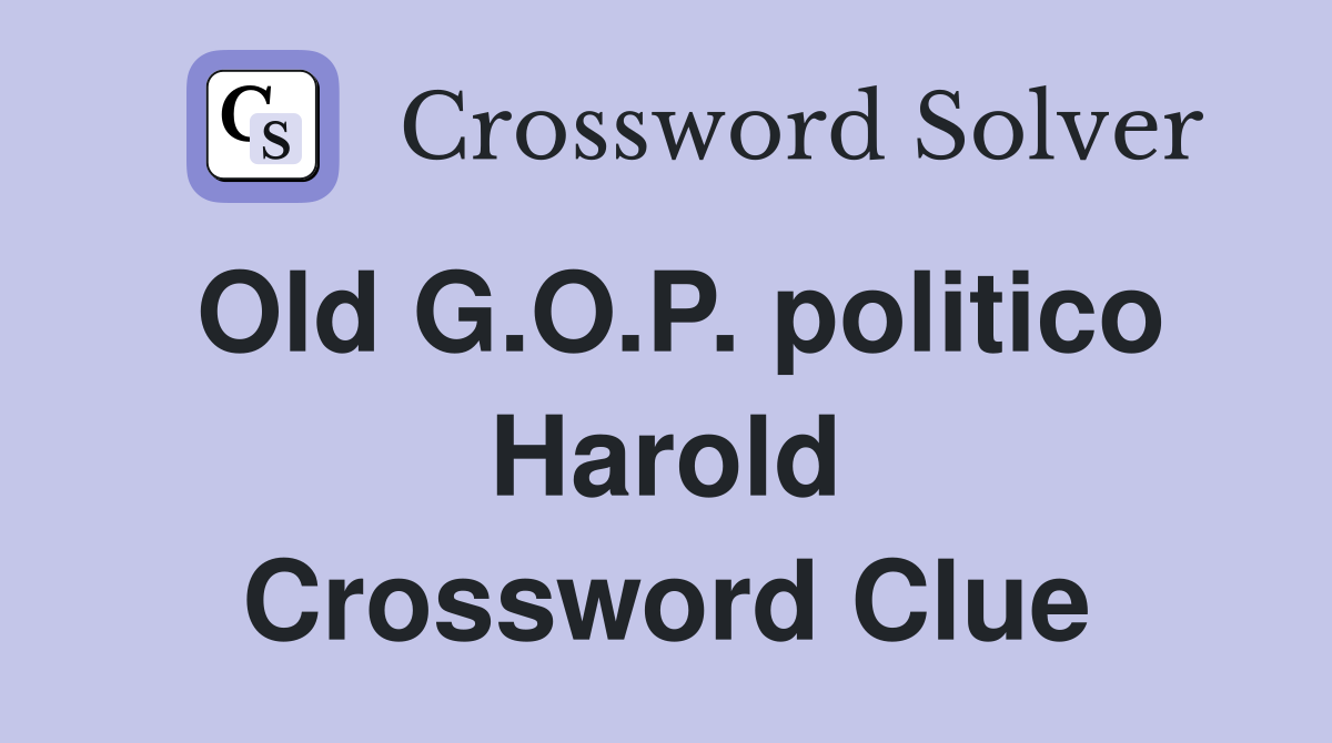 Old G.O.P. politico Harold Crossword Clue