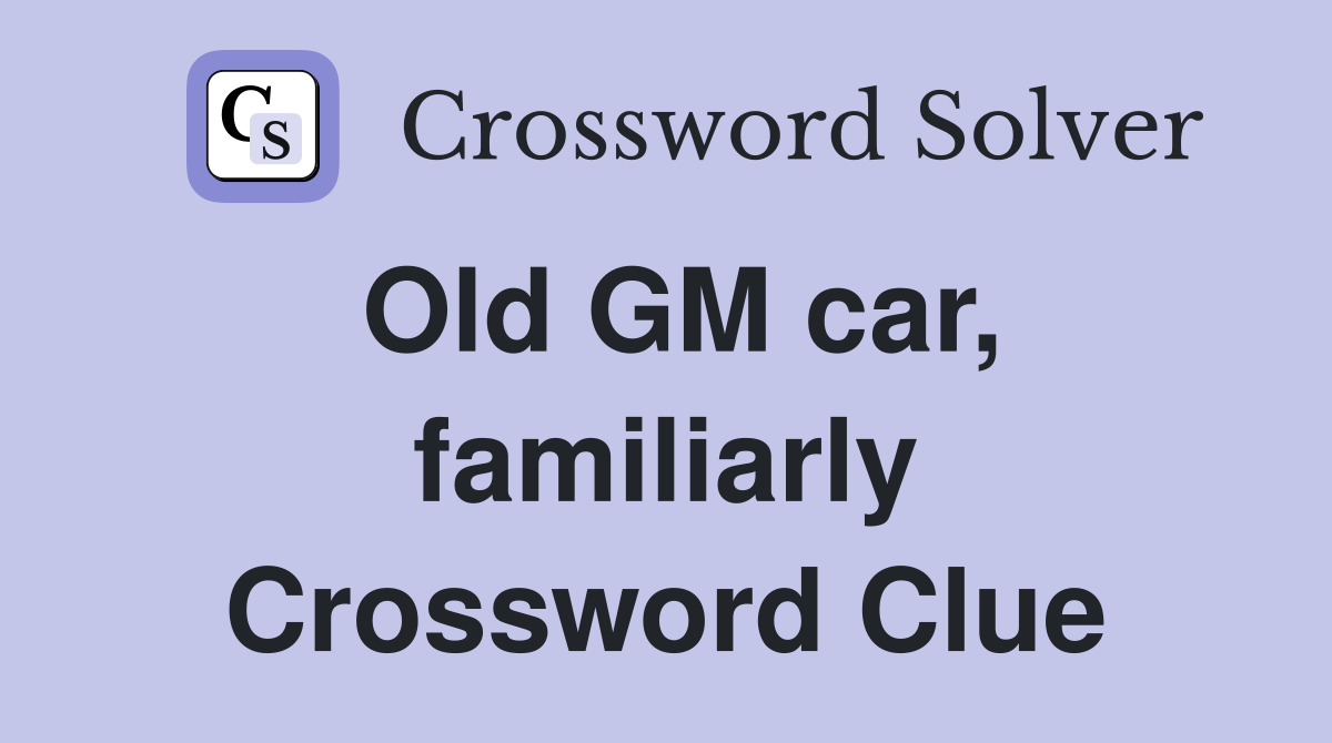 Old GM car, familiarly Crossword Clue
