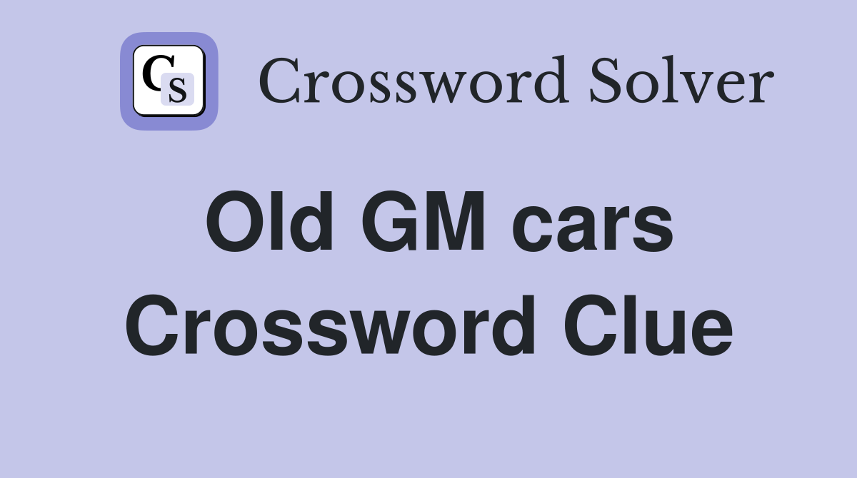 Old GM cars Crossword Clue