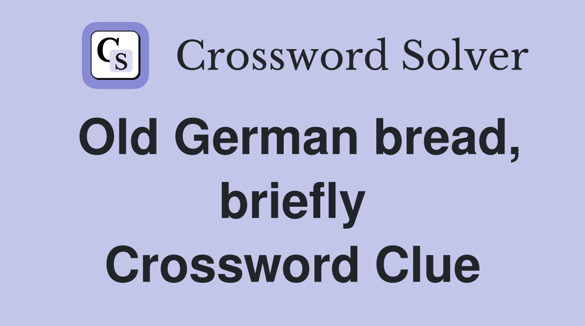 Old German bread, briefly Crossword Clue
