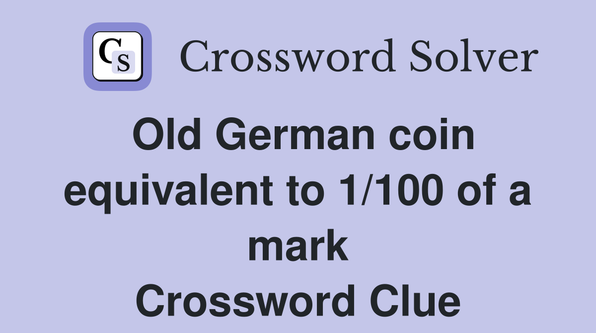 Old German coin equivalent to 1/100 of a mark Crossword Clue