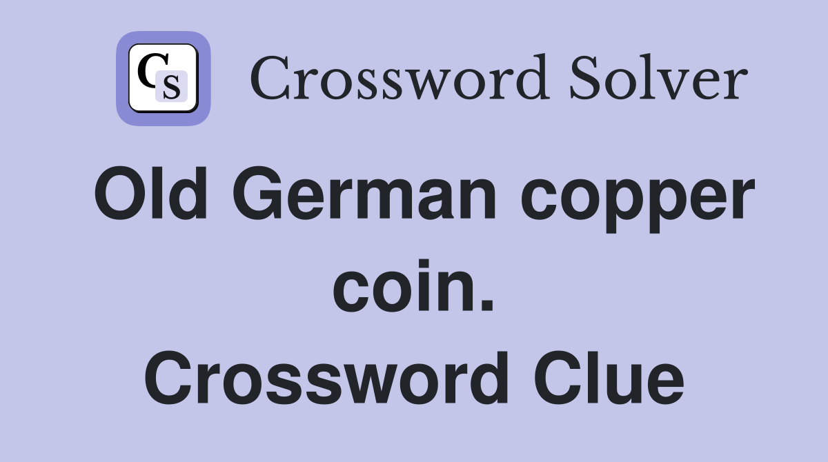 Old German copper coin. Crossword Clue