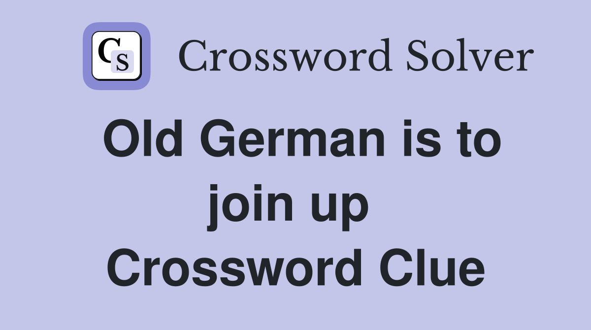 Old German is to join up  Crossword Clue