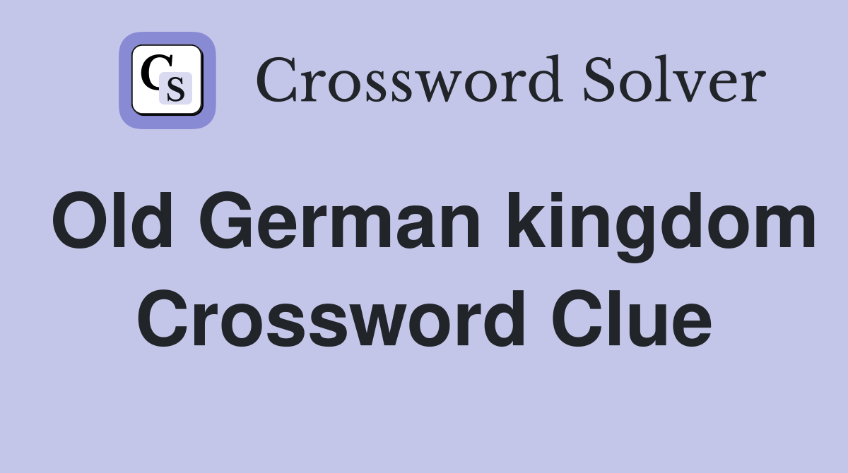 Old German kingdom Crossword Clue