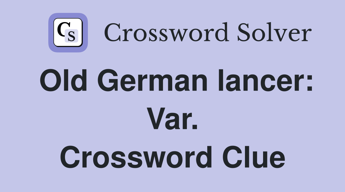 Old German lancer: Var. Crossword Clue