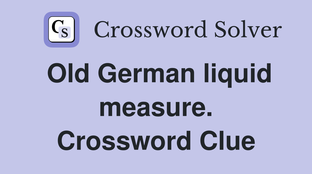 Old German liquid measure. Crossword Clue