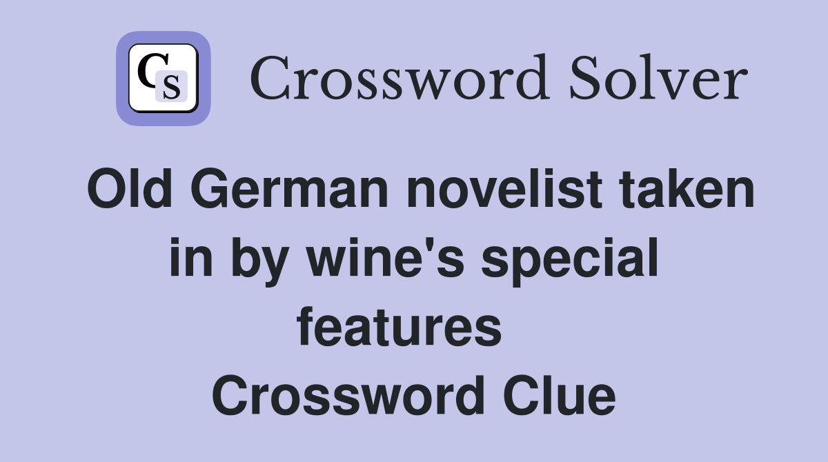 Old German novelist taken in by wine's special features   Crossword Clue