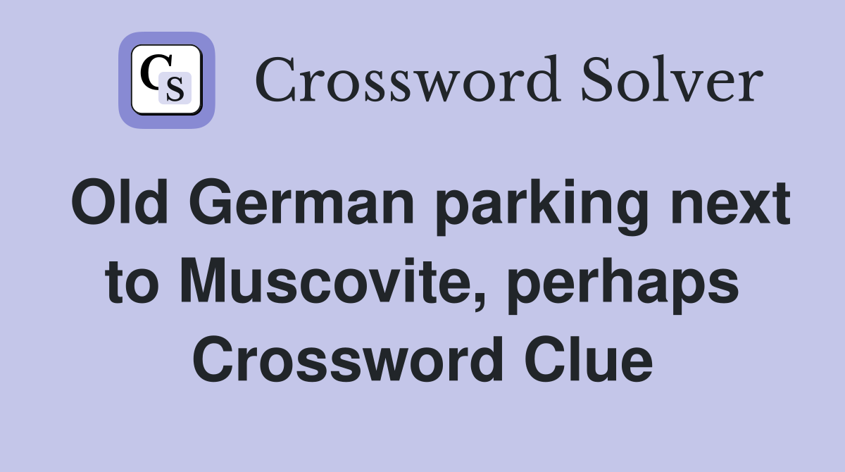 Old German parking next to Muscovite, perhaps Crossword Clue